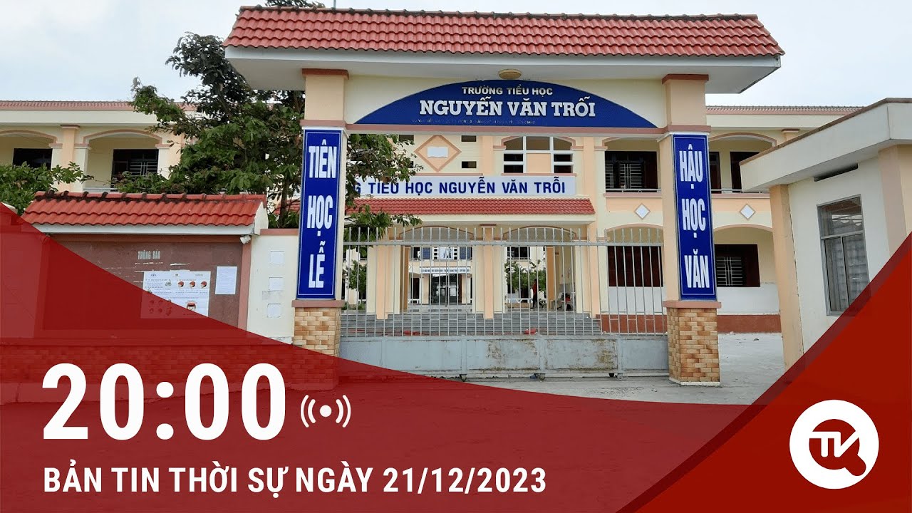 Thời sự toàn cảnh 21/12: 55 Học sinh tiểu học phải nhập viện nghi bị ngộ độc thực phẩm