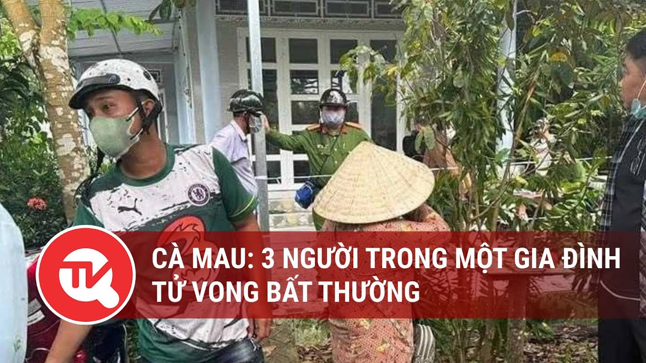 Cà Mau: 3 người trong một gia đình tử vong bất thường | Truyền hình Quốc hội Việt Nam