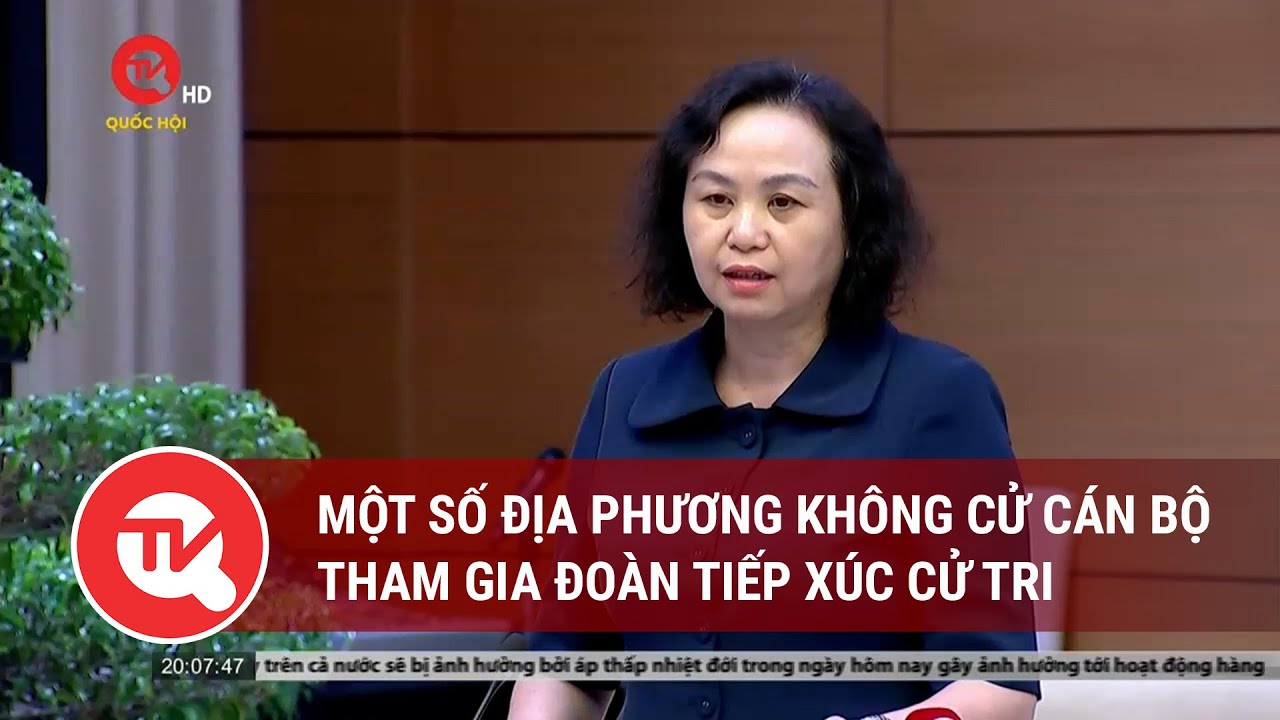 Một số địa phương không cử cán bộ tham gia đoàn tiếp xúc cử tri | Truyền hình Quốc hội Việt Nam