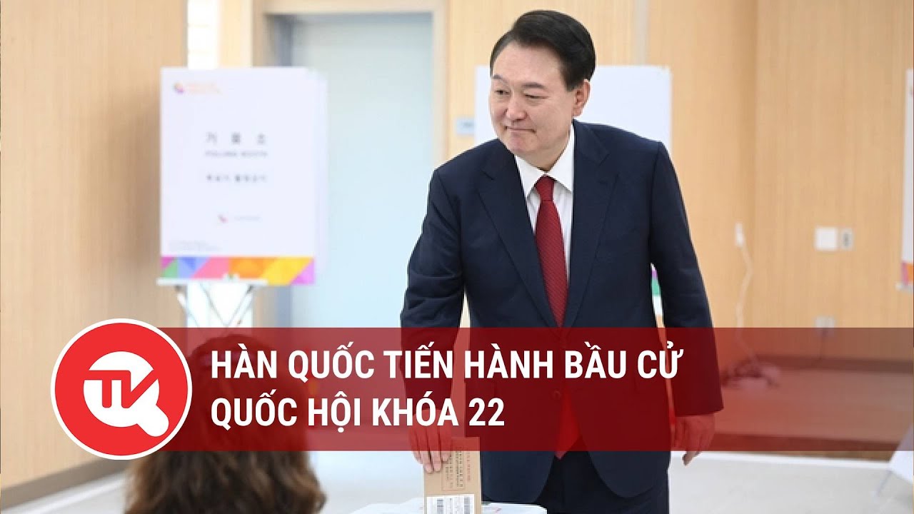 Hàn Quốc tiến hành bầu cử Quốc hội khóa 22 | Truyền hình Quốc hội Việt Nam