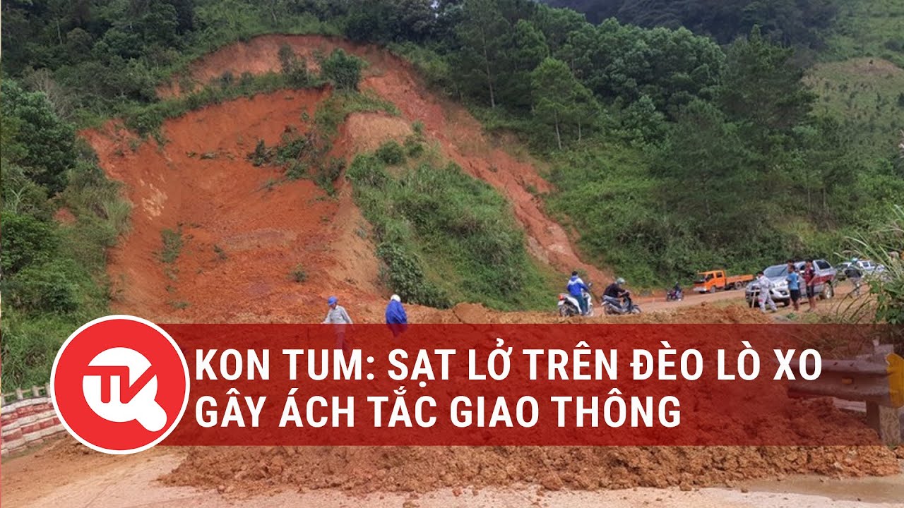 Kon Tum: Sạt lở trên đèo Lò Xo gây ách tắc giao thông | Truyền hình Quốc hội Việt Nam