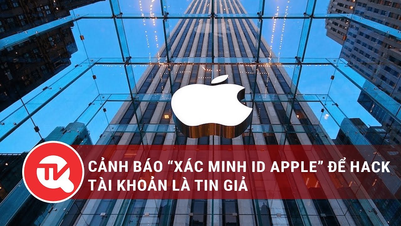 Cảnh báo "Xác minh ID Apple" để hack tài khoản là tin giả | Truyền hình Quốc hội Việt Nam