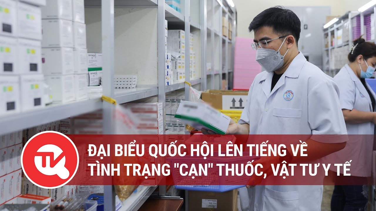 Đại biểu Quốc hội lên tiếng về tình trạng "cạn" thuốc, vật tư y tế | Truyền hình Quốc hội Việt Nam