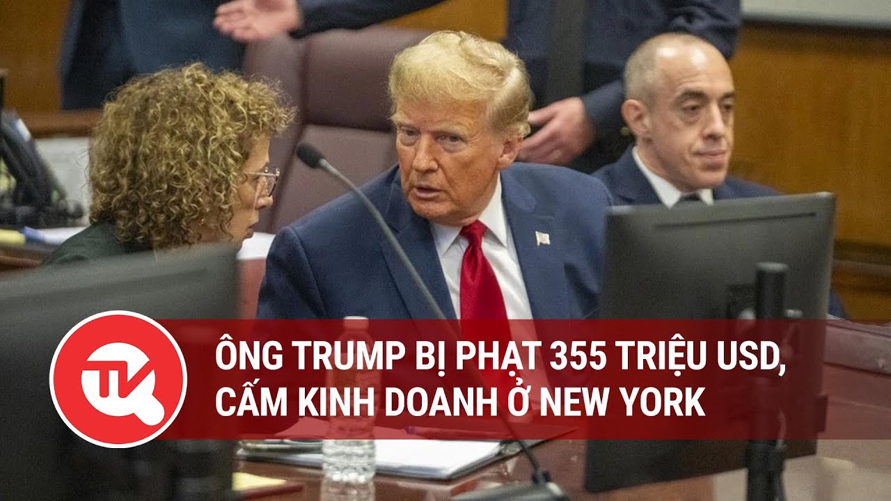 Ông Trump bị phạt 355 triệu USD, cấm kinh doanh ở New York | Truyền hình Quốc hội Việt Nam