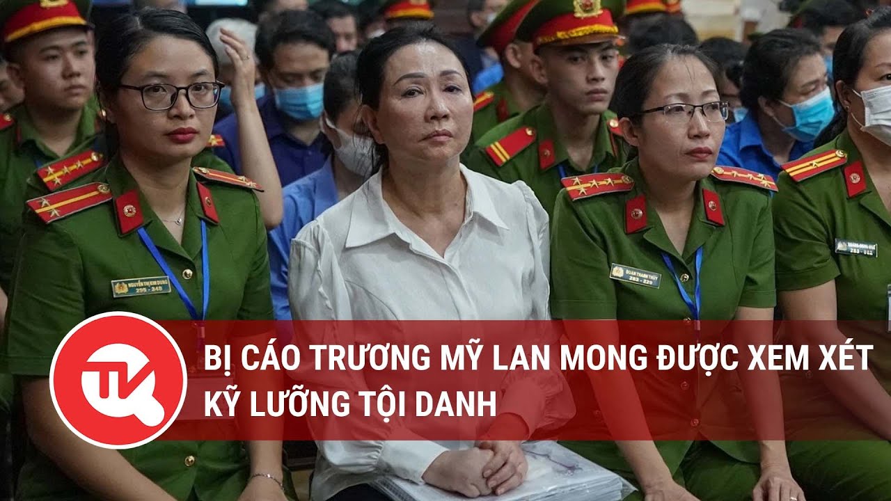 Bị cáo Trương Mỹ Lan mong được xem xét kỹ lưỡng tội danh | Truyền hình Quốc hội Việt Nam