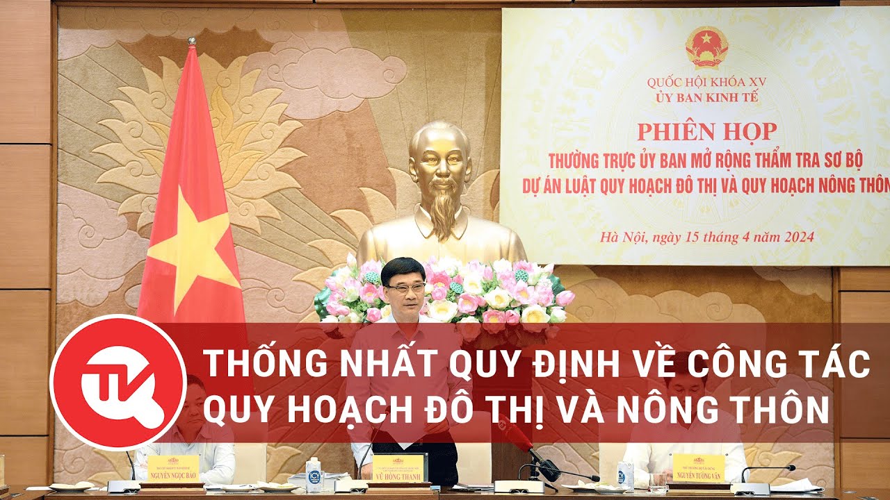 Thống nhất quy định về công tác quy hoạch đô thị và nông thôn | Truyền hình Quốc hội Việt Nam