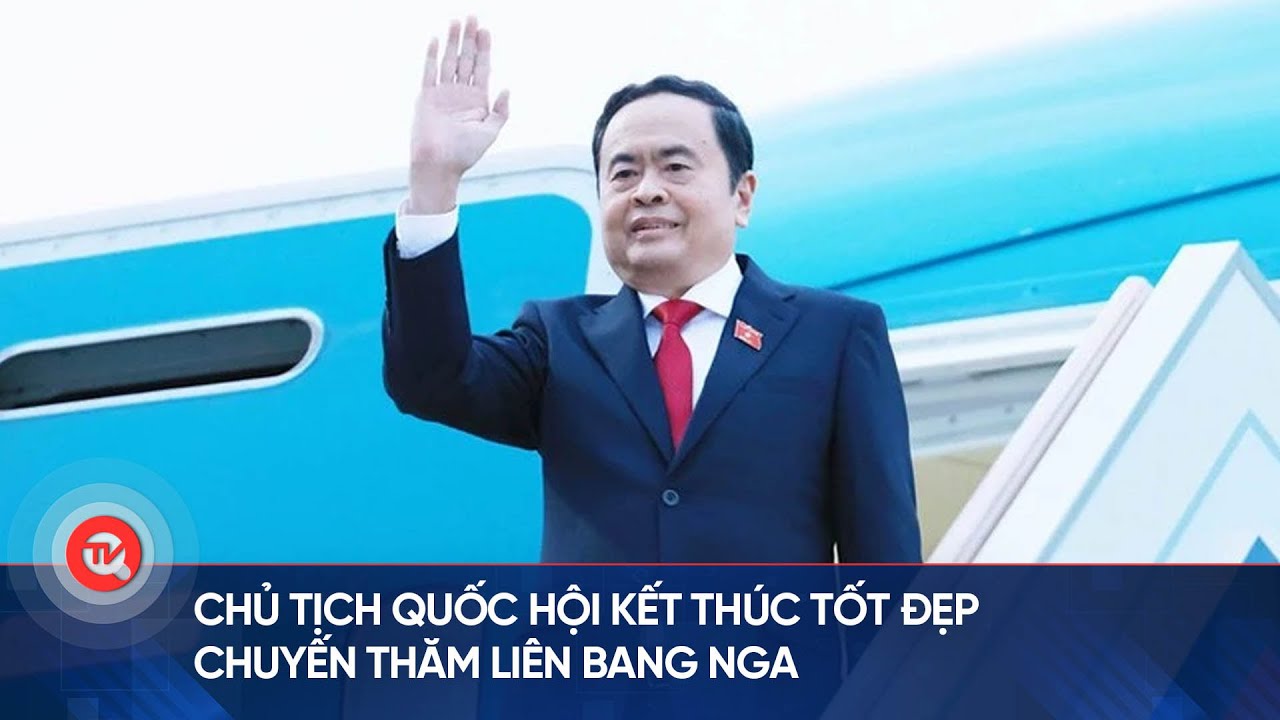 Chủ tịch Quốc hội kết thúc tốt đẹp chuyến thăm Liên bang Nga | Truyền hình Quốc hội Việt Nam