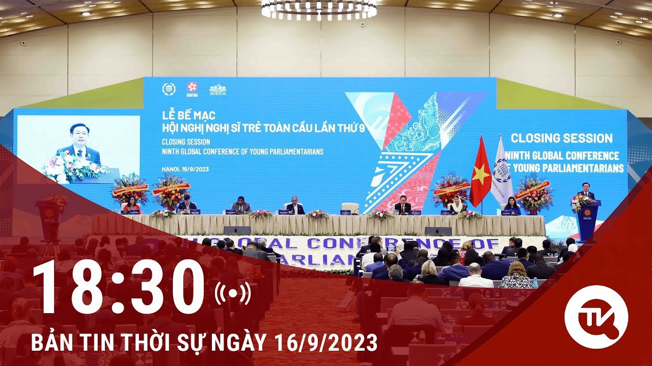 [TRỰC TIẾP] Chuyển động 365 ngày 16/9: Bế mạc Hội nghị nghị sĩ trẻ toàn cầu lần thứ 9