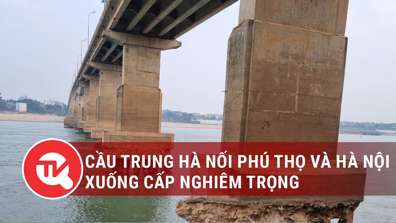 Cầu Trung Hà nối Phú Thọ và Hà Nội xuống cấp nghiêm trọng | Truyền hình Quốc hội Việt Nam