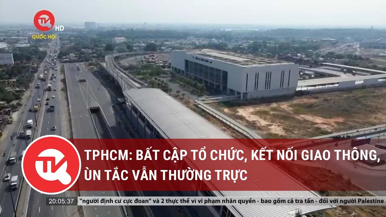 TPHCM: Bất cập tổ chức, kết nối giao thông, ùn tắc vẫn thường trực | Truyền hình Quốc hội Việt Nam