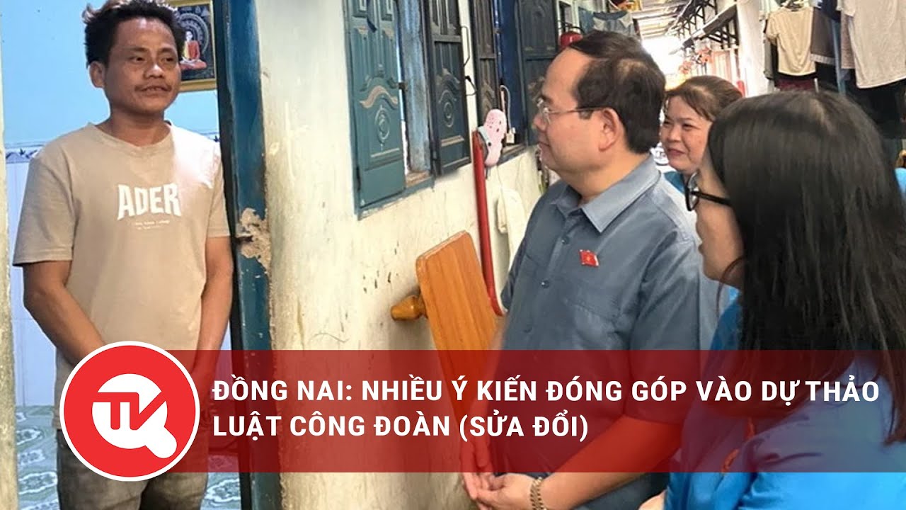 Đồng Nai: Nhiều ý kiến đóng góp vào dự thảo Luật Công đoàn (Sửa đổi) | Truyền hình Quốc hội Việt Nam