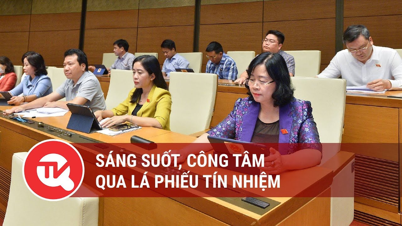 Sáng suốt, công tâm qua lá phiếu tín nhiệm | Truyền hình Quốc hội Việt Nam