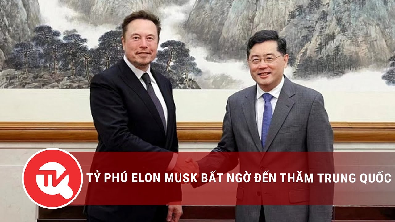 Tỷ phú Elon Musk bất ngờ đến thăm Trung Quốc | Truyền hình Quốc hội Việt Nam