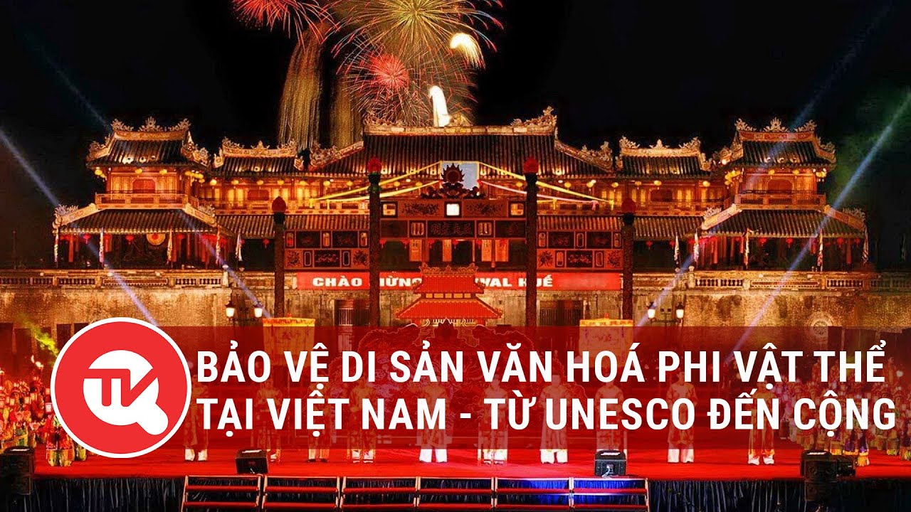 Bảo vệ Di sản văn hoá phi vật thể Việt Nam - Từ UNESCO đến cộng đồng | Truyền hình Quốc hội Việt Nam