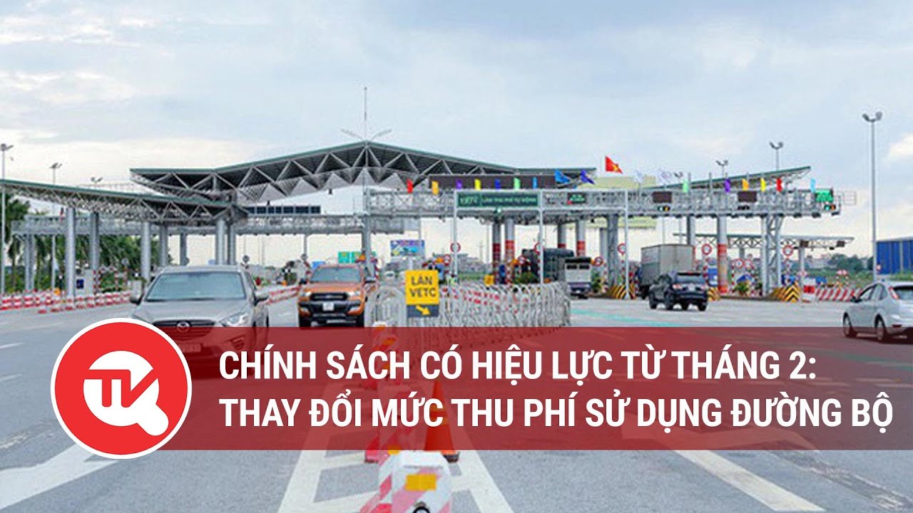 Chính sách có hiệu lực từ tháng 2: Thay đổi mức thu phí sử dụng đường bộ