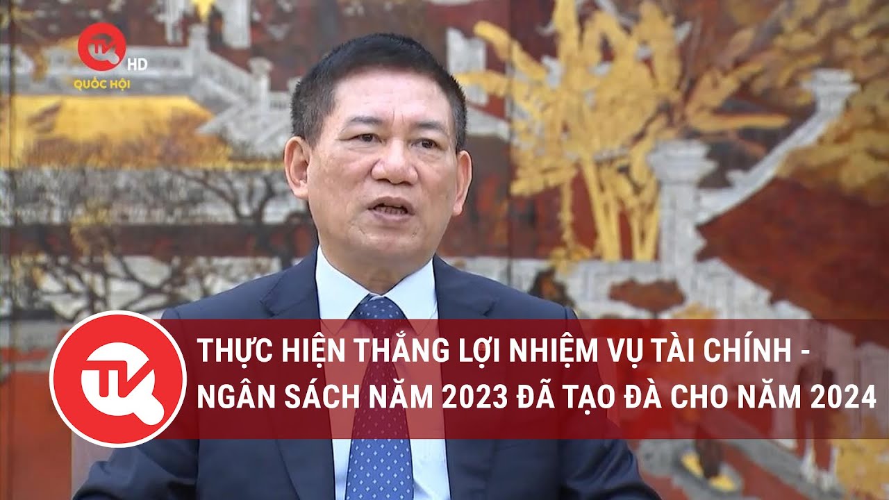 Thực hiện thắng lợi nhiệm vụ tài chính - ngân sách năm 2023 đã tạo đà cho năm 2024