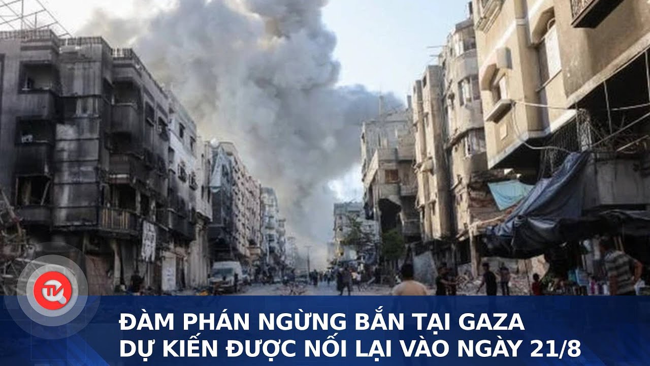 Đàm phán ngừng bắn tại Gaza dự kiến được nối lại vào ngày 21/8 | Truyền hình Quốc hội Việt Nam