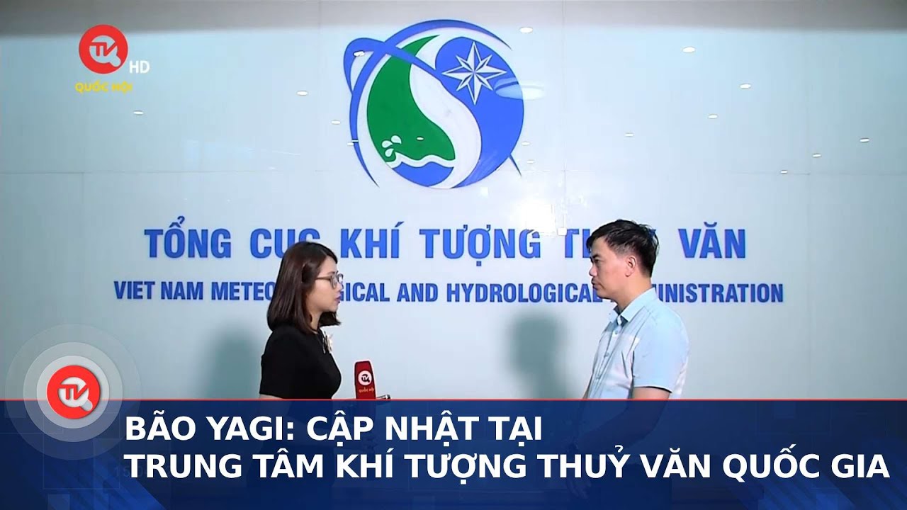 Bão Yagi: Cập nhật tại Trung tâm Khí tượng Thủy văn Quốc gia | Truyền hình Quốc hội Việt Nam