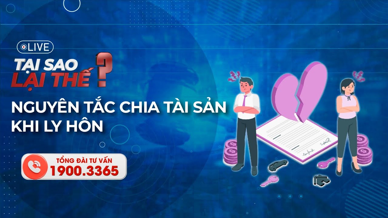 [TẠI SAO LẠI THẾ?] NGUYÊN TẮC CHIA TÀI SẢN KHI LY HÔN | Truyền hình Quốc hội Việt Nam