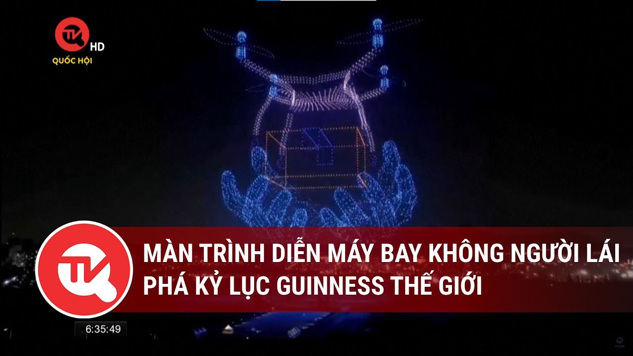 Màn trình diễn máy bay không người lái phá kỷ lục Guinness thế giới | Truyền hình Quốc hội Việt Nam