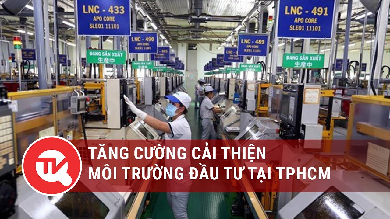 Tăng cường cải thiện môi trường đầu tư tại TPHCM | Truyền hình Quốc hội Việt Nam