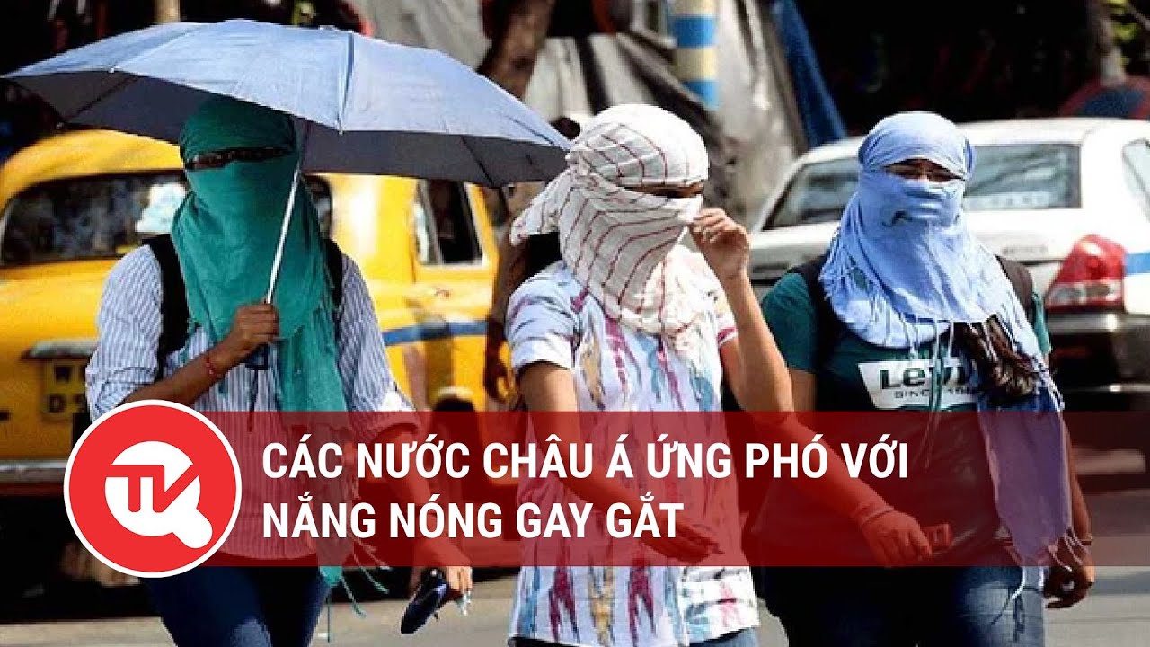 Các nước châu Á ứng phó với nắng nóng gay gắt | Truyền hình Quốc hội Việt Nam