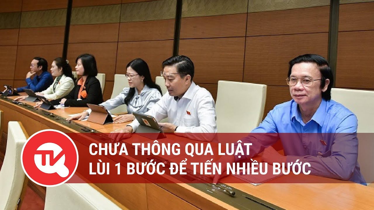 Chưa thông qua luật, lùi 1 bước để tiến nhiều bước | Truyền hình Quốc hội Việt Nam