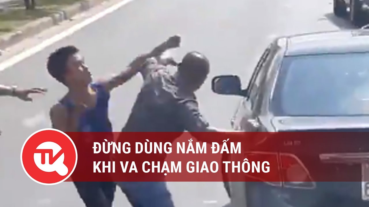 Đừng dùng nắm đấm khi va chạm giao thông | Truyền hình Quốc hội Việt Nam