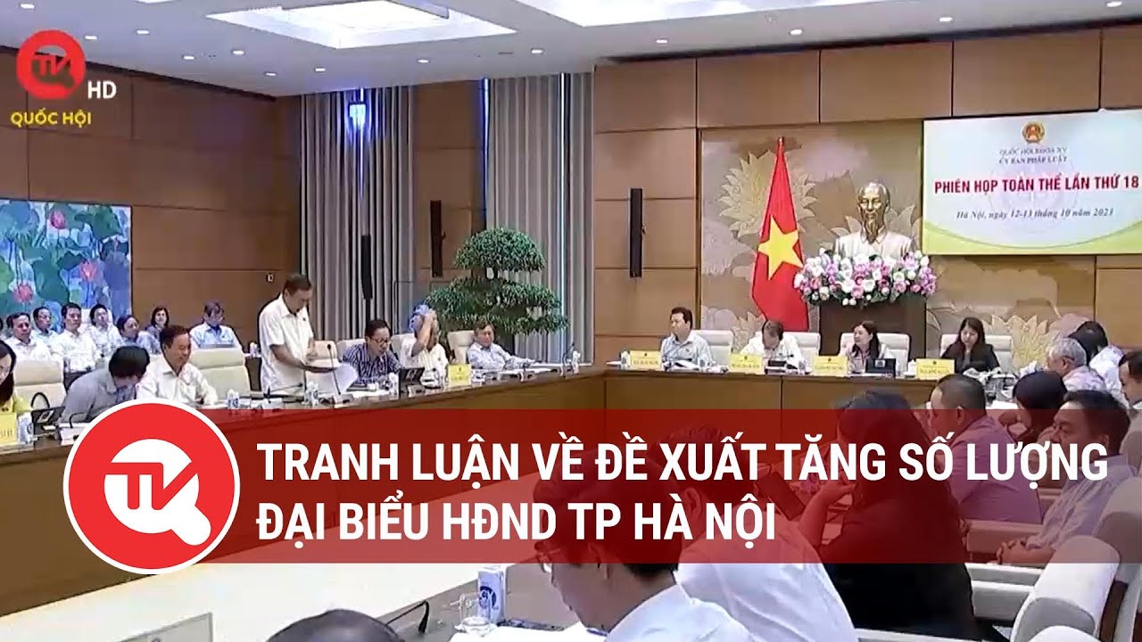 Tranh luận về đề xuất tăng số lượng Đại biểu HĐND TP Hà Nội | Truyền hình Quốc hội Việt Nam