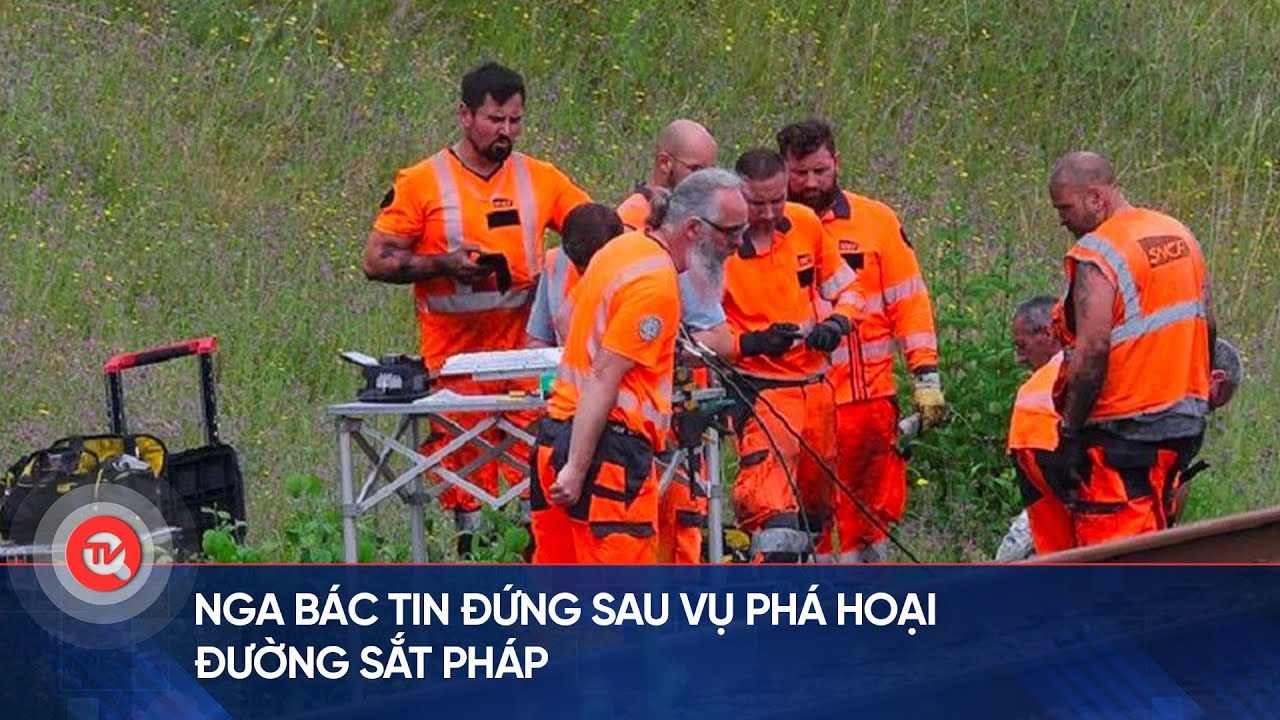 Nga bác tin đứng sau vụ phá hoại đường sắt Pháp | Truyền hình Quốc hội Việt Nam