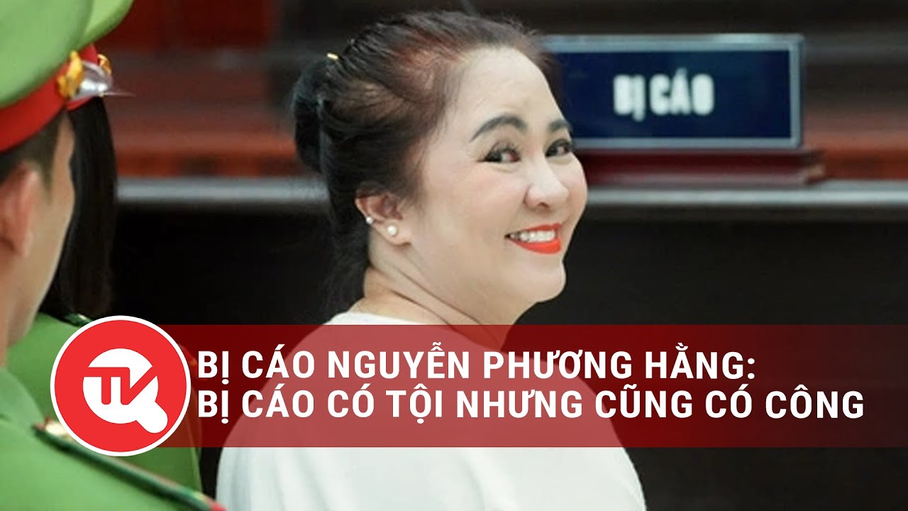 Bị cáo Nguyễn Phương Hằng: Bị cáo có tội nhưng cũng có công | Truyền hình Quốc hội Việt Nam