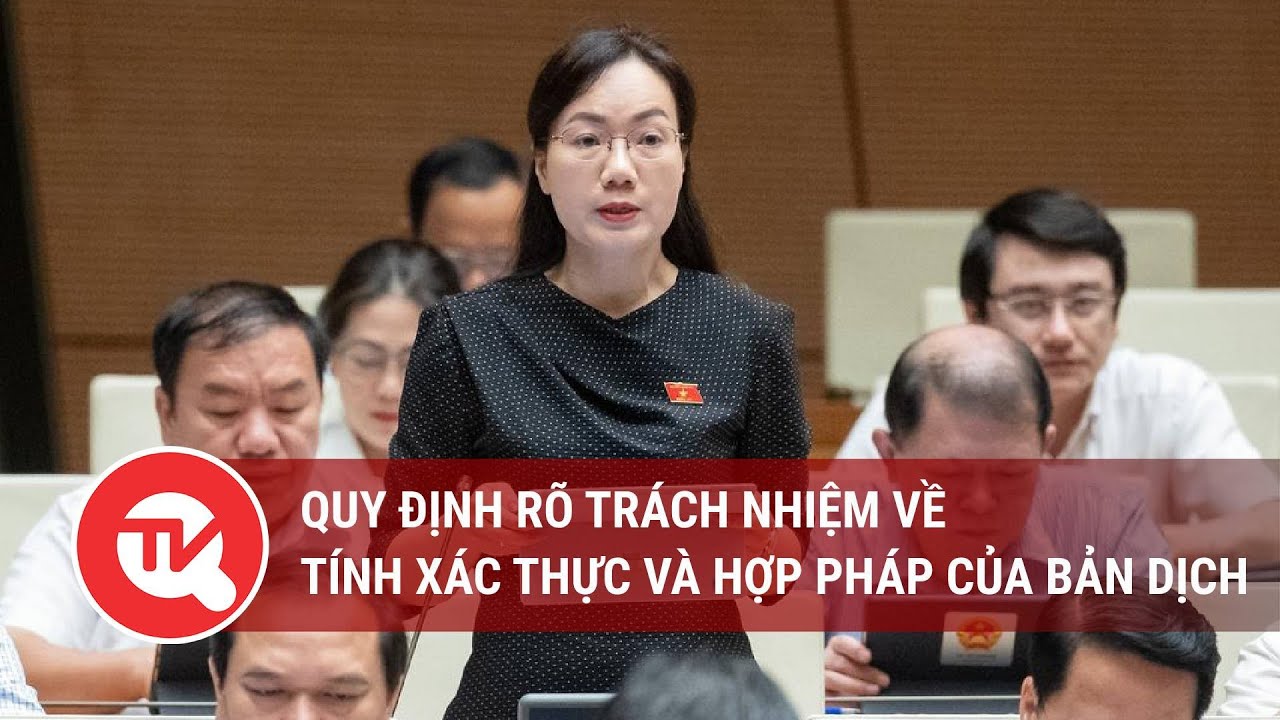 Quy định rõ trách nhiệm về tính xác thực và hợp pháp của bản dịch | Truyền hình Quốc hội Việt Nam