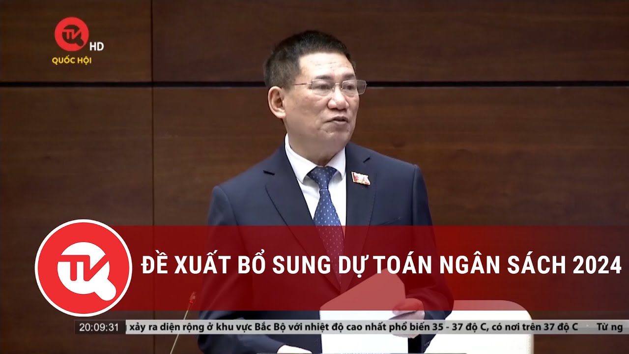 Đề xuất bổ sung dự toán ngân sách 2024 | Truyền hình Quốc hội Việt Nam