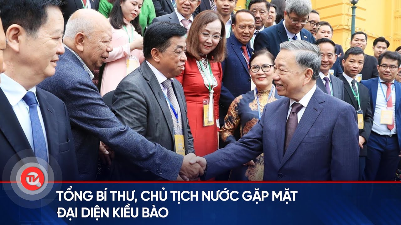 Tổng Bí thư, Chủ tịch nước gặp mặt đại diện Kiều bào | Truyền hình Quốc hội Việt Nam