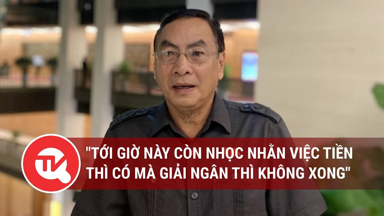 Phát ngôn ấn tượng 27/10: "Tới giờ này còn nhọc nhằn việc tiền thì có mà giải ngân thì không xong"