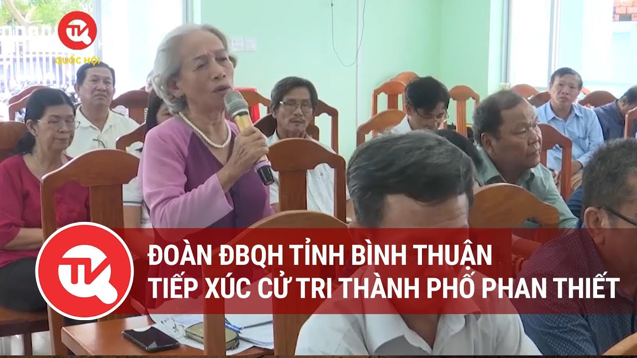 Đoàn ĐBQH tỉnh Bình Thuận tiếp xúc cử tri thành phố Phan Thiết | Truyền hình Quốc hội Việt Nam