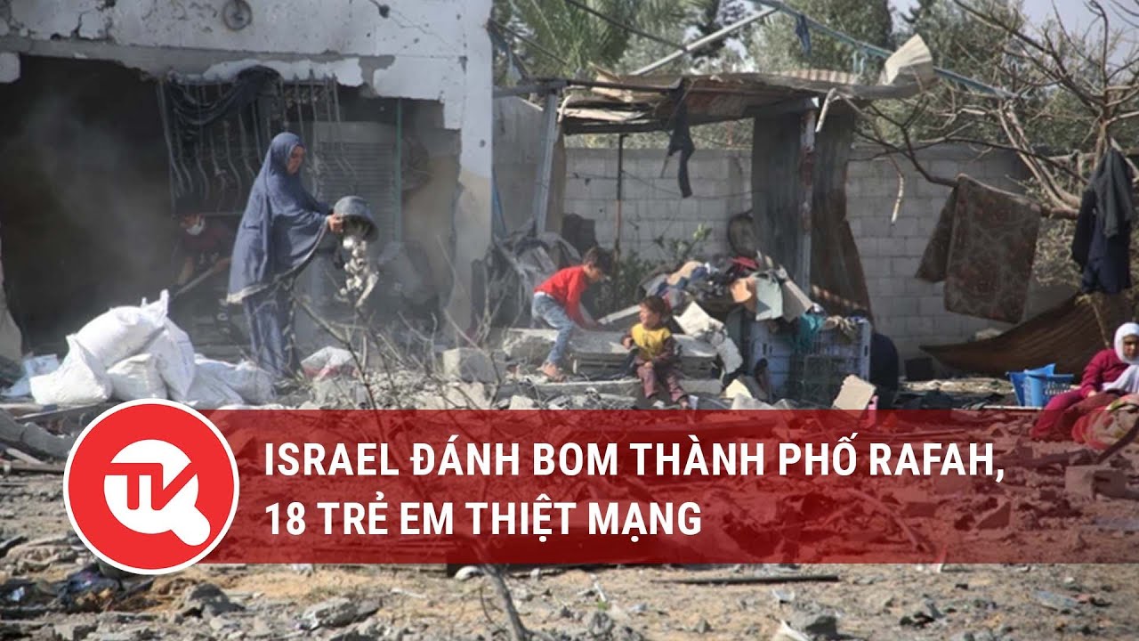 Israel đánh bom thành phố Rafah, 18 trẻ em thiệt mạng | Truyền hình Quốc hội Việt Nam