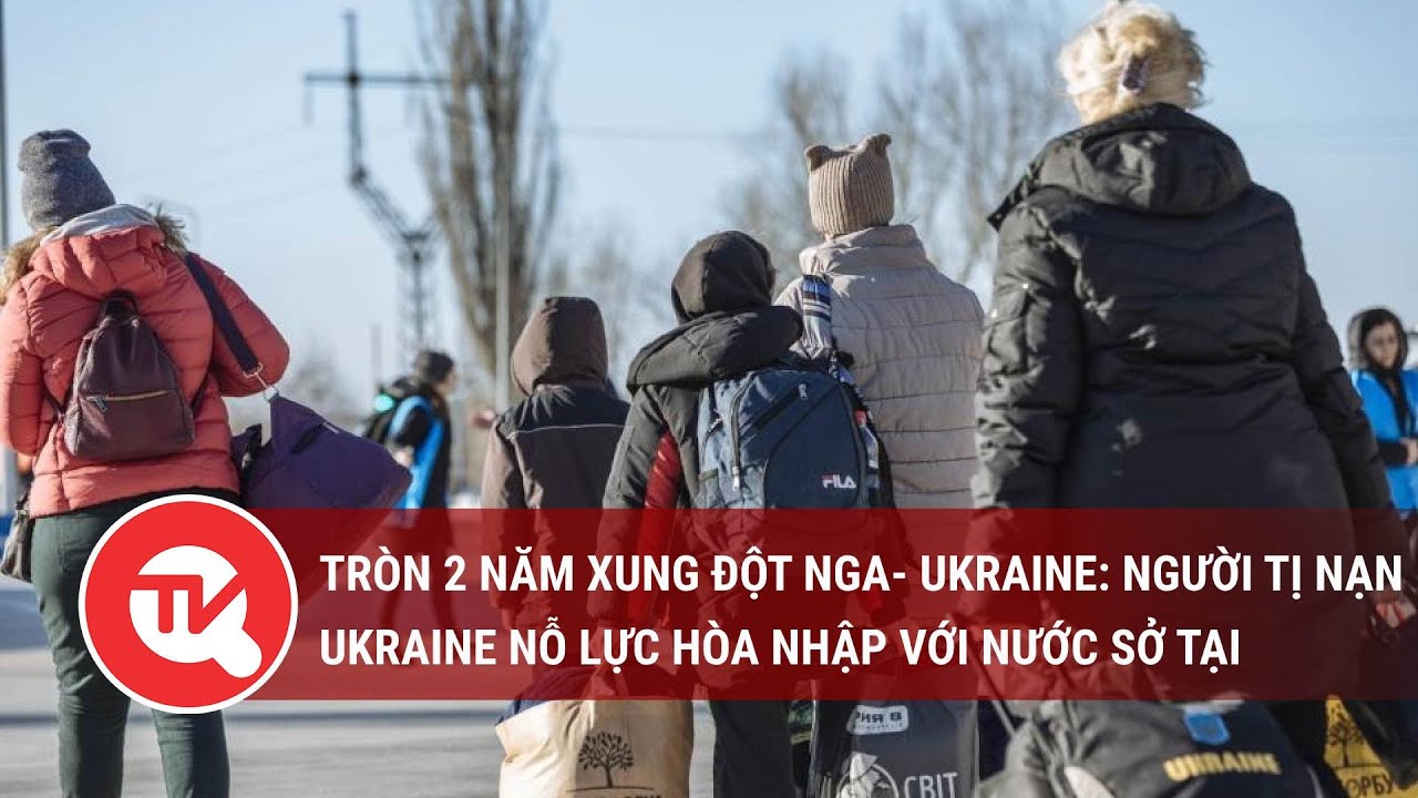 Tròn 2 năm xung đột Nga- Ukraine: Người tị nạn Ukraine nỗ lực hòa nhập với nước sở tại