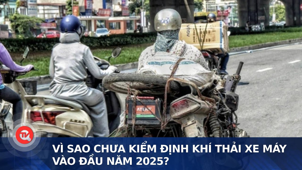 Vì sao chưa kiểm định khí thải xe máy vào đầu năm 2025? | Truyền hình Quốc hội Việt Nam