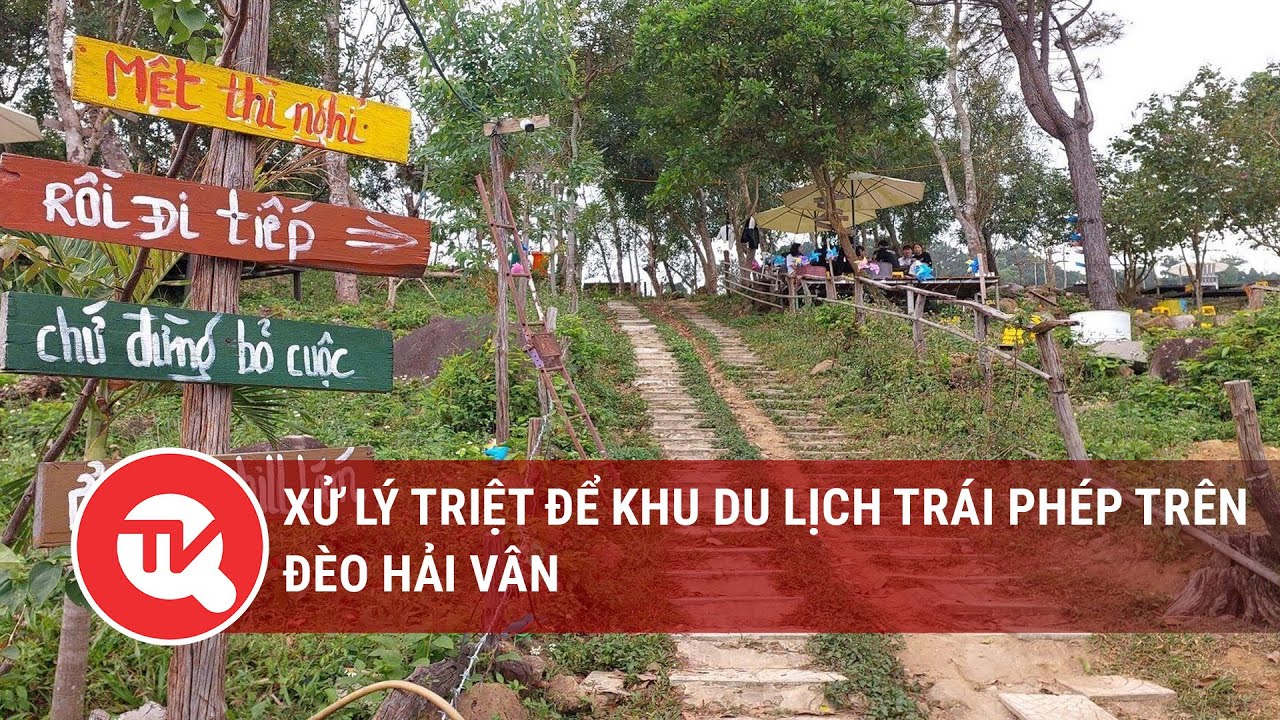 Xử lý triệt để khu du lịch trái phép trên đèo Hải Vân | Truyền hình Quốc hội Việt Nam