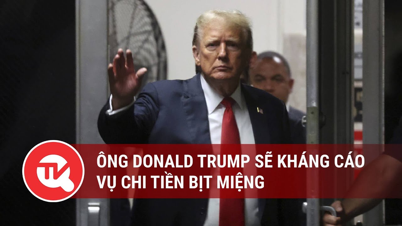 Ông Donald Trump sẽ kháng cáo vụ chi tiền bịt miệng | Truyền hình Quốc hội Việt Nam