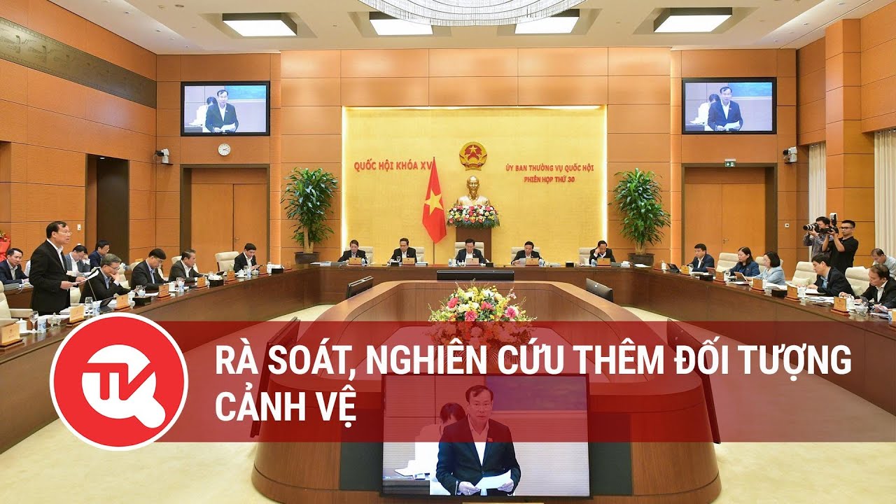 Rà soát, nghiên cứu thêm đối tượng cảnh vệ | Truyền hình Quốc hội Việt Nam