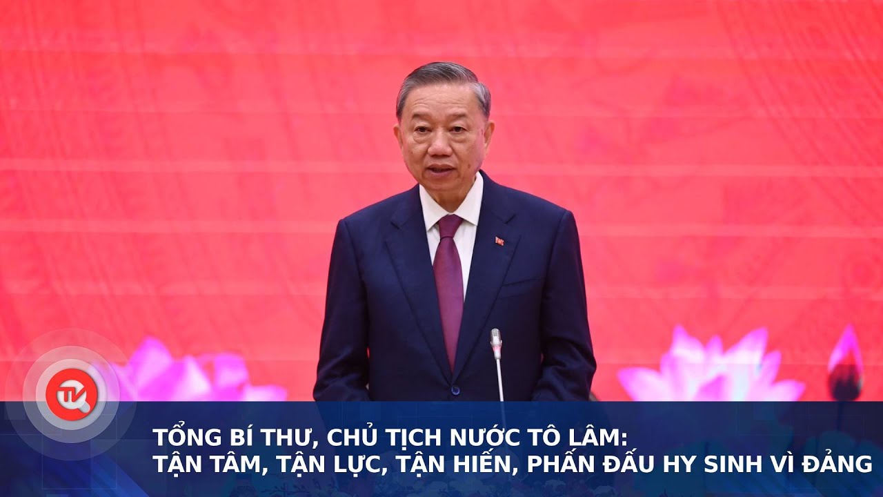 Tổng Bí thư, Chủ tịch nước Tô Lâm: Tận tâm, tận lực, tận hiến, phấn đấu hy sinh vì Đảng