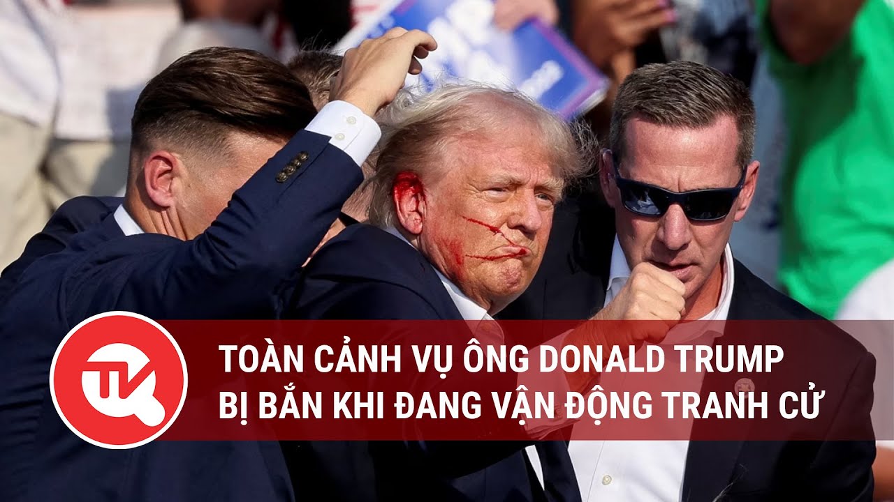 Nhìn lại toàn cảnh vụ cựu Tổng thống Mỹ Donald Trump bị bắn khi đang vận động tranh cử