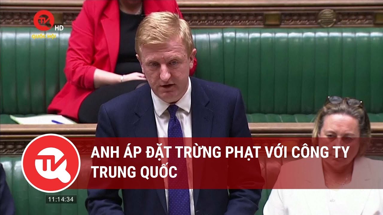 Anh áp đặt trừng phạt với Công ty Trung Quốc | Truyền hình Quốc hội Việt Nam