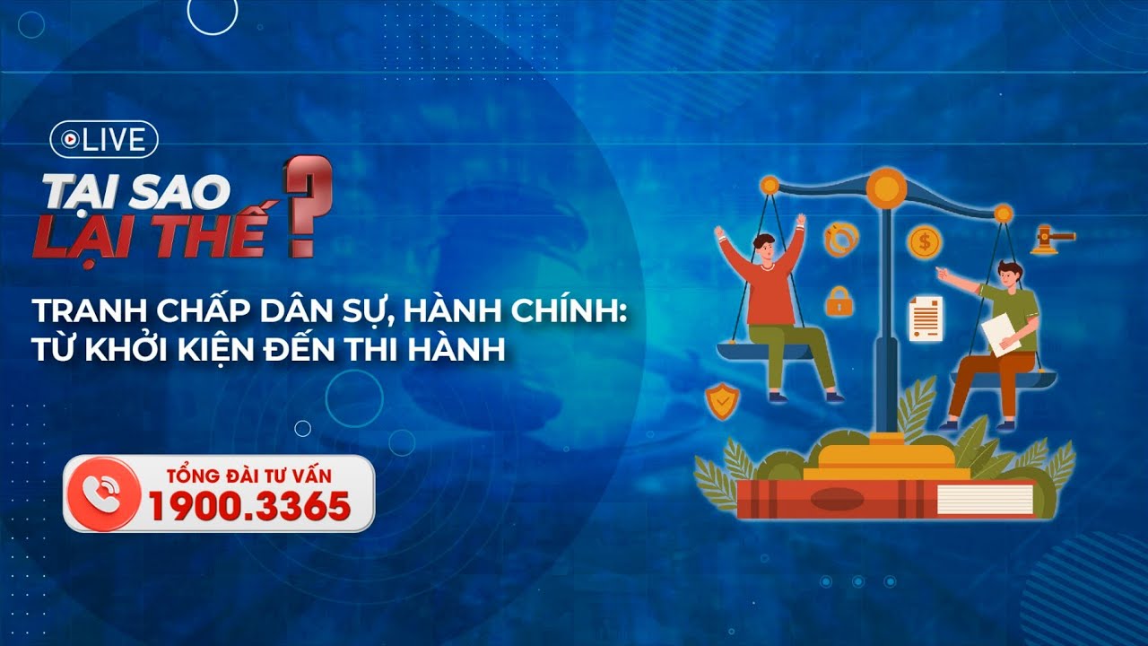 [Tại sao lại thế?] Tranh chấp dân sự, hành chính: Từ khởi kiện đến thi hành