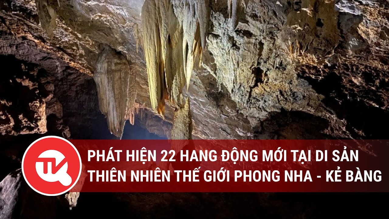 Phát hiện 22 hang động mới tại di sản thiên nhiên thế giới Phong Nha - Kẻ Bàng