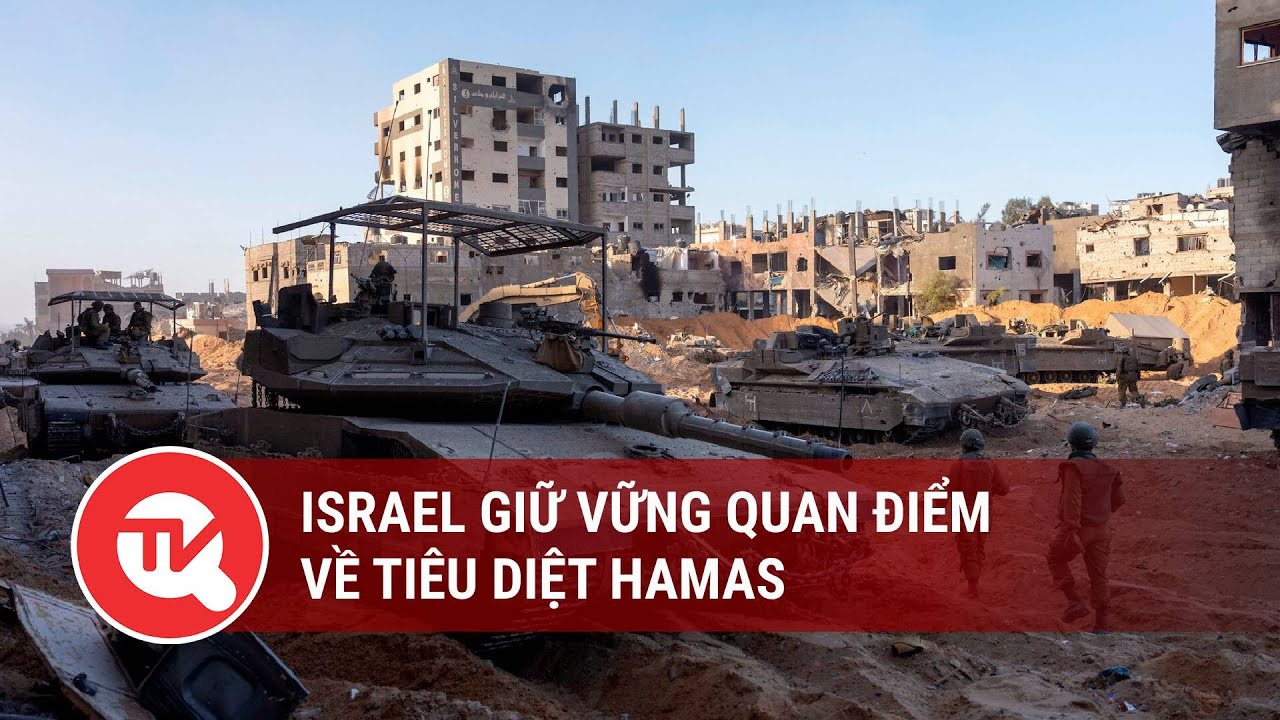 Israel giữ vững quan điểm về tiêu diệt Hamas | Truyền hình Quốc hội Việt Nam