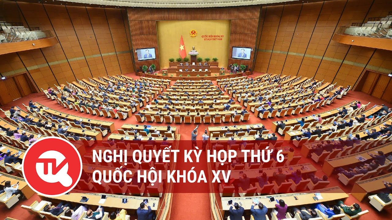 Nghị quyết Kỳ họp thứ 6, Quốc hội khóa XV | Truyền hình Quốc hội Việt Nam