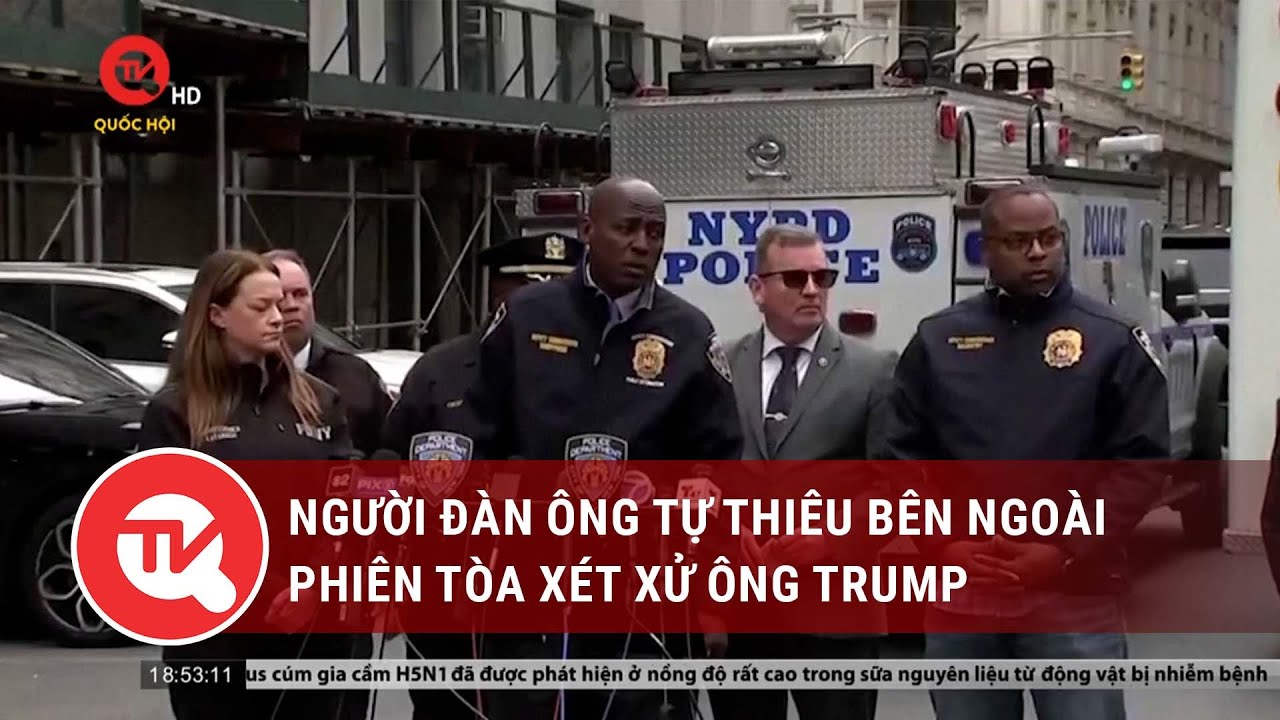 Người đàn ông tự thiêu bên ngoài phiên tòa xét xử ông Trump | Truyền hình Quốc hội Việt Nam